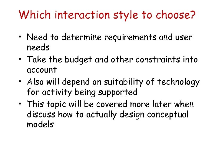 Which interaction style to choose? • Need to determine requirements and user needs •