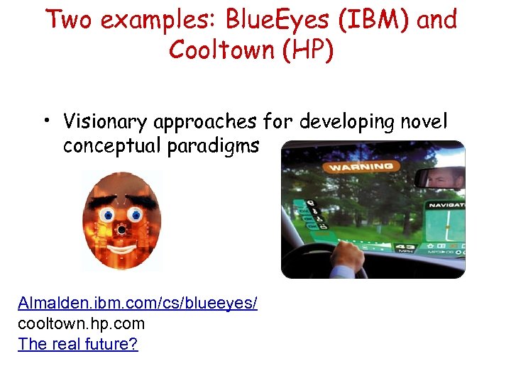 Two examples: Blue. Eyes (IBM) and Cooltown (HP) • Visionary approaches for developing novel