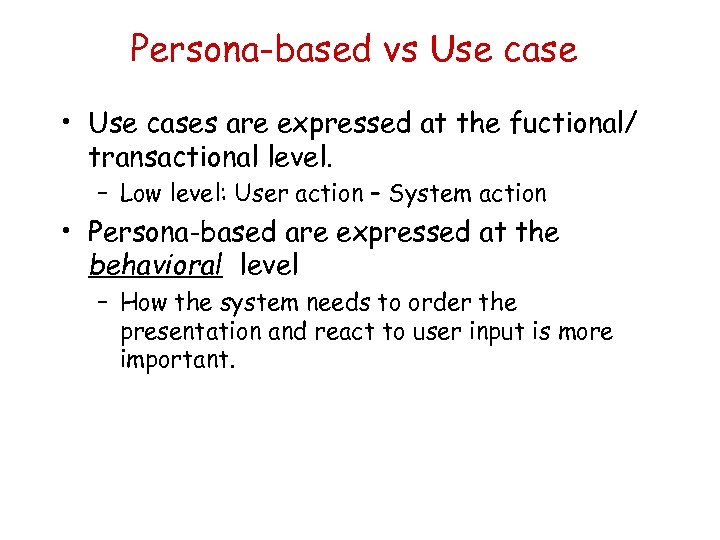 Persona-based vs Use case • Use cases are expressed at the fuctional/ transactional level.
