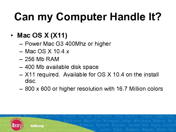 Can my Computer Handle It? • Mac OS X (X 11) – – –