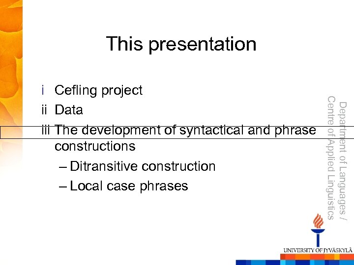 This presentation Department of Languages / Centre of Applied Linguistics i Cefling project ii