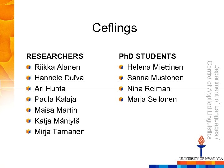 Ceflings Ph. D STUDENTS Helena Miettinen Sanna Mustonen Nina Reiman Marja Seilonen Department of
