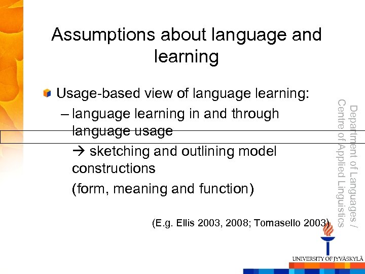Assumptions about language and learning (E. g. Ellis 2003, 2008; Tomasello 2003) Department of