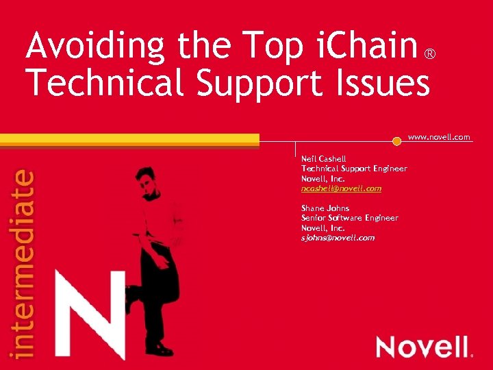Avoiding the Top i. Chain ® Technical Support Issues www. novell. com Neil Cashell