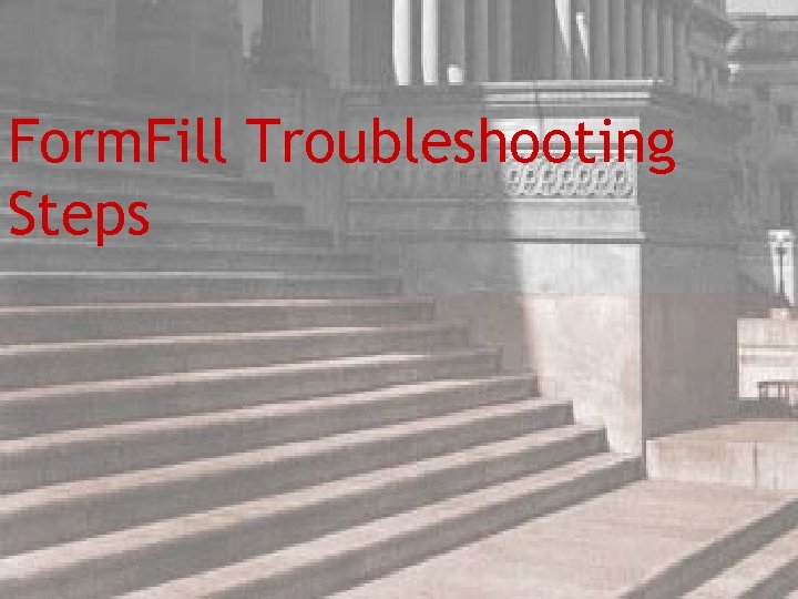 Form. Fill Troubleshooting Steps 