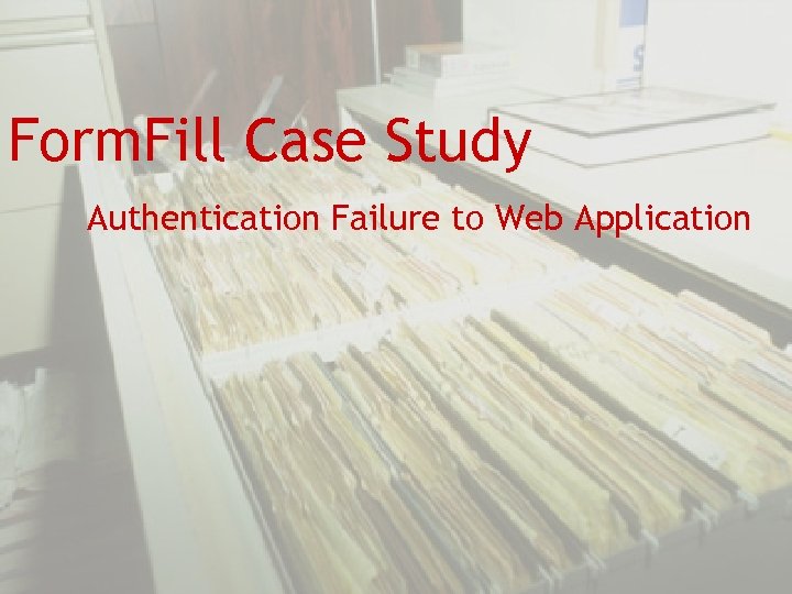 Form. Fill Case Study Authentication Failure to Web Application 