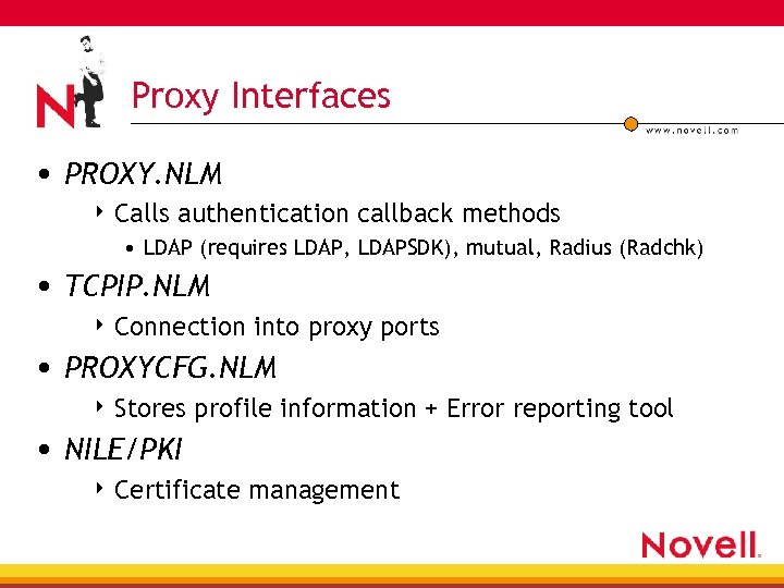 Proxy Interfaces • PROXY. NLM 4 Calls authentication callback methods • LDAP (requires LDAP,