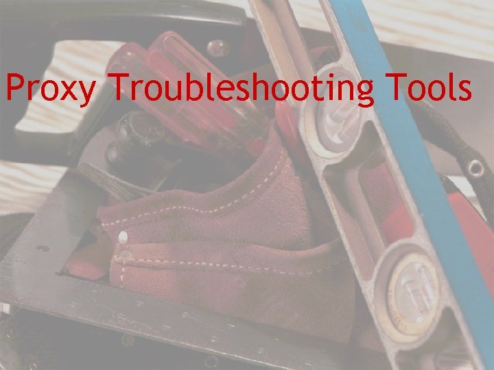 Proxy Troubleshooting Tools 