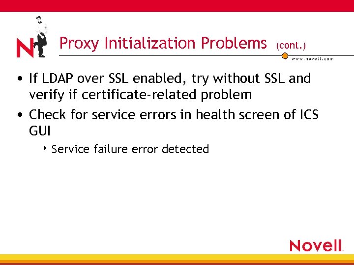 Proxy Initialization Problems (cont. ) • If LDAP over SSL enabled, try without SSL