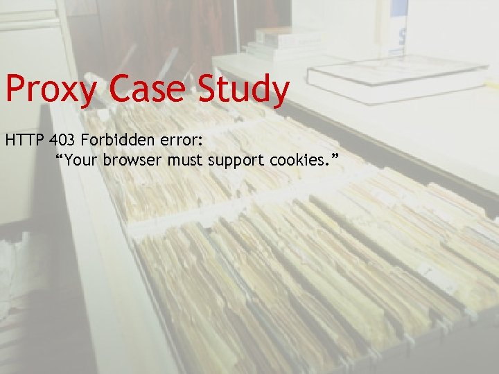 Proxy Case Study HTTP 403 Forbidden error: “Your browser must support cookies. ” 