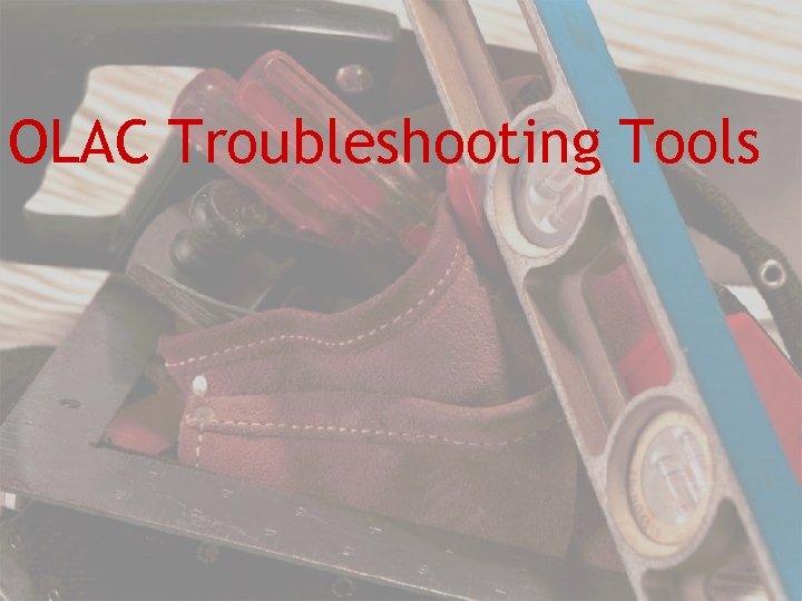 OLAC Troubleshooting Tools 