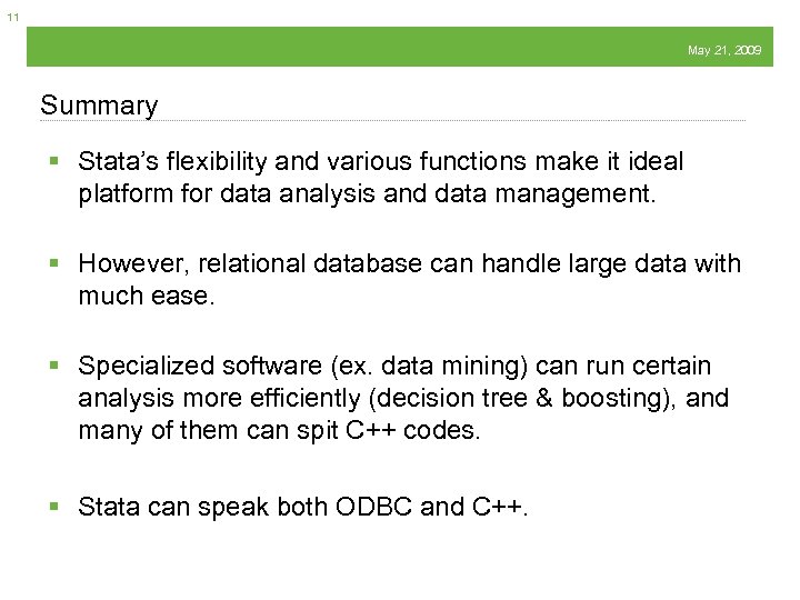11 May 21, 2009 Summary § Stata’s flexibility and various functions make it ideal