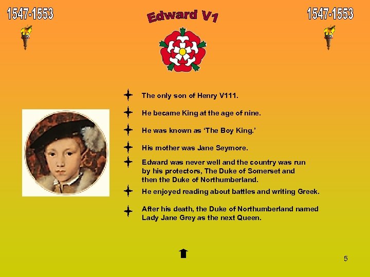 The only son of Henry V 111. He became King at the age of