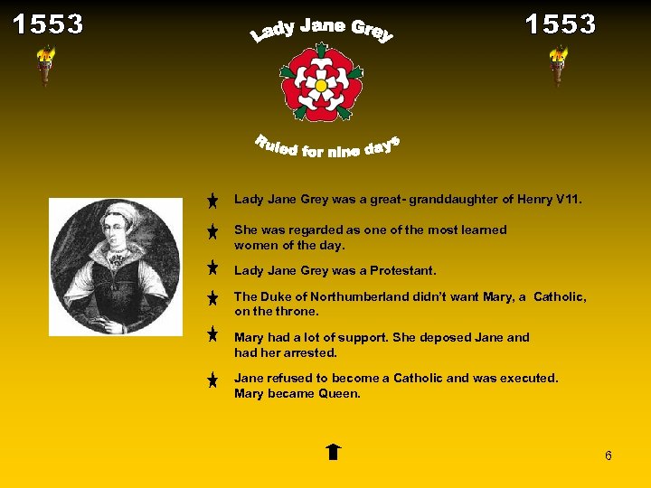 Lady Jane Grey was a great- granddaughter of Henry V 11. She was regarded