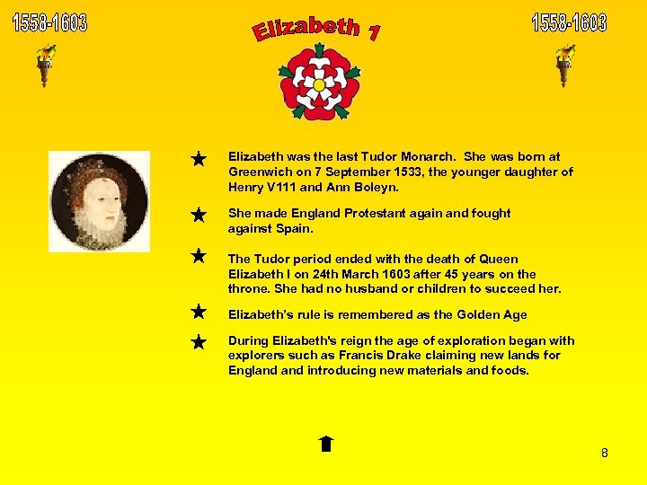 Elizabeth was the last Tudor Monarch. She was born at Greenwich on 7 September