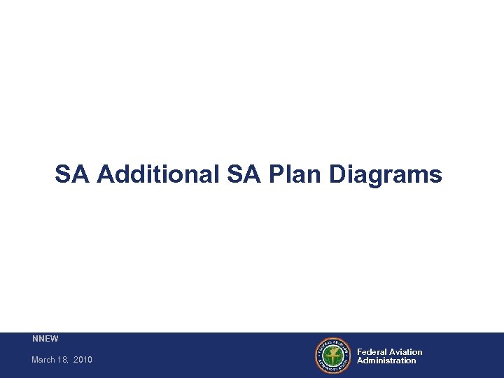 SA Additional SA Plan Diagrams NNEW March 18, 2010 Federal Aviation Administration 
