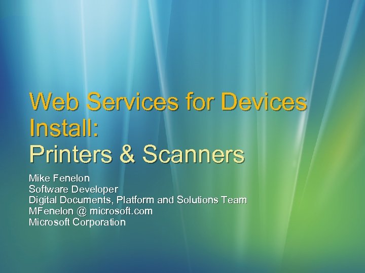 Web Services for Devices Install: Printers & Scanners Mike Fenelon Software Developer Digital Documents,