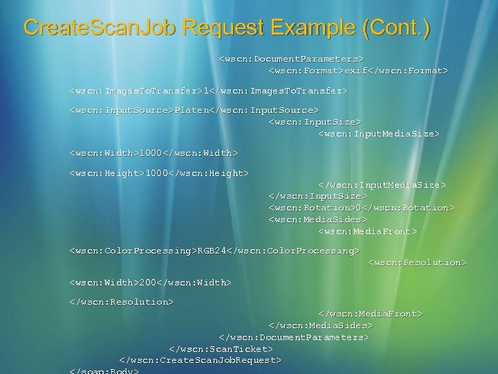 Create. Scan. Job Request Example (Cont. ) <wscn: Document. Parameters> <wscn: Format>exif</wscn: Format> <wscn: