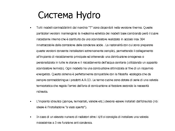 Система Hydro • Tutti modelli contraddistinti dal marchio “T” sono disponibili nella versione thermo.