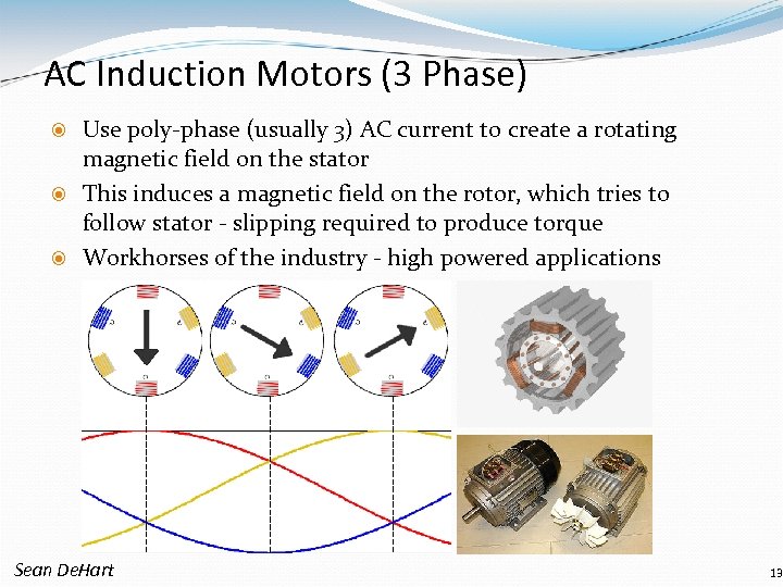 AC Induction Motors (3 Phase) Use poly-phase (usually 3) AC current to create a