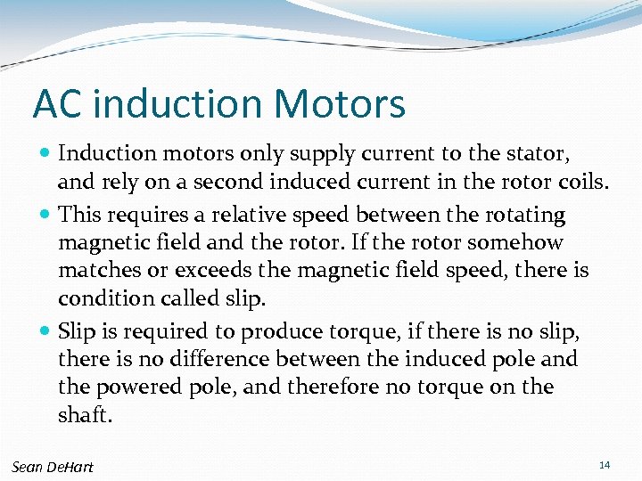 AC induction Motors Induction motors only supply current to the stator, and rely on