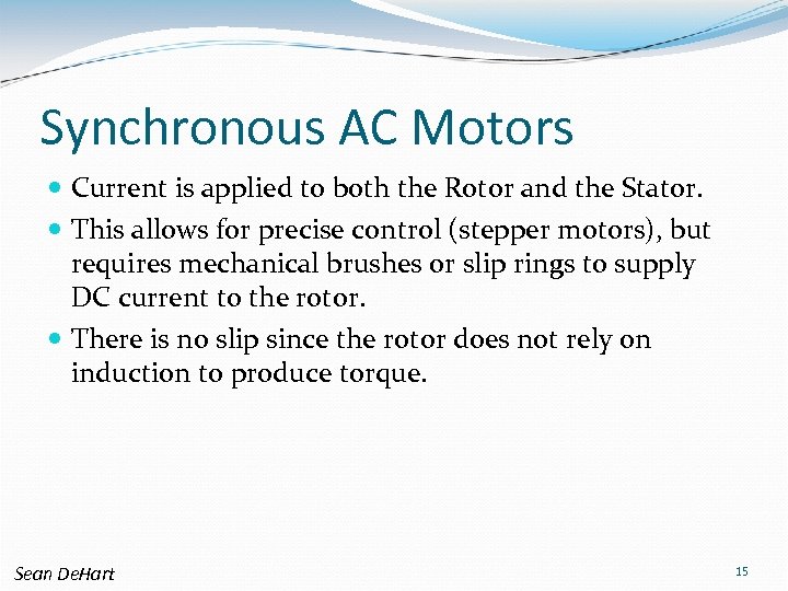 Synchronous AC Motors Current is applied to both the Rotor and the Stator. This