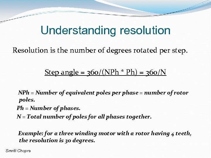 Understanding resolution Resolution is the number of degrees rotated per step. Step angle =