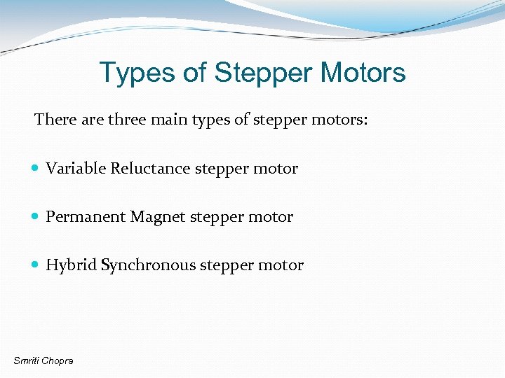 Types of Stepper Motors There are three main types of stepper motors: Variable Reluctance