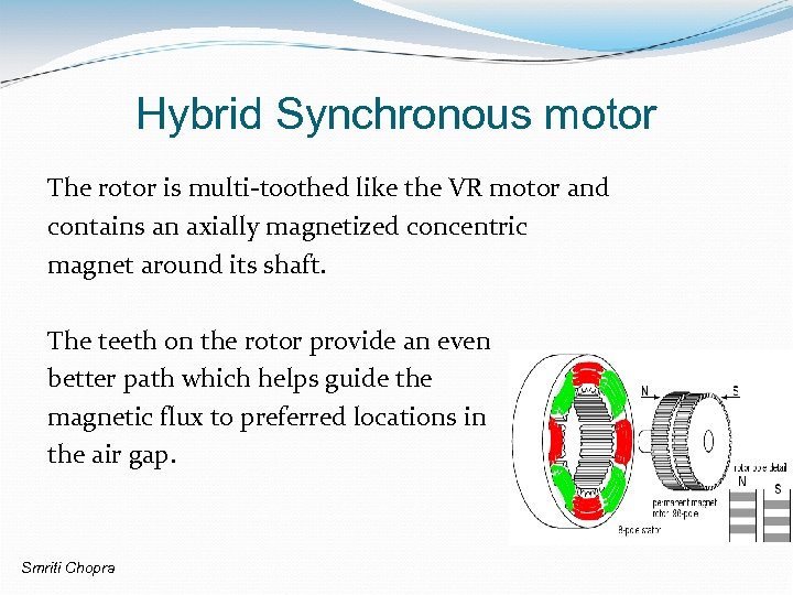 Hybrid Synchronous motor The rotor is multi-toothed like the VR motor and contains an