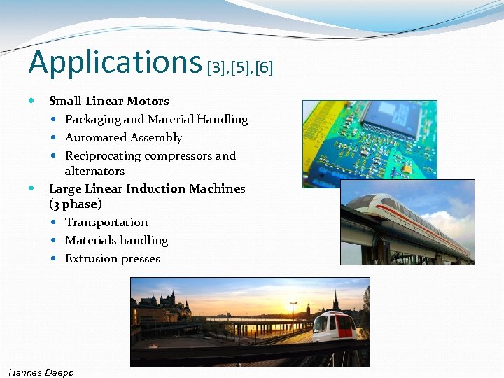 Applications [3], [5], [6] Small Linear Motors Packaging and Material Handling Automated Assembly Reciprocating