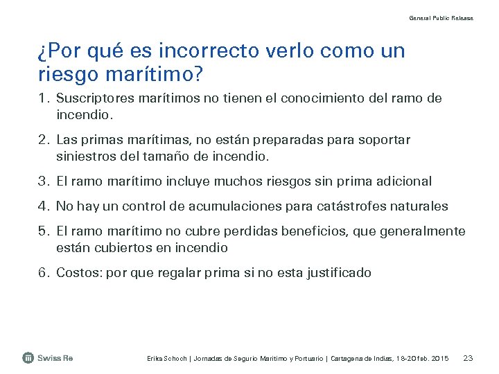 General Public Release ¿Por qué es incorrecto verlo como un riesgo marítimo? 1. Suscriptores