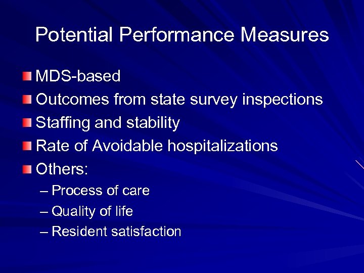 Potential Performance Measures MDS-based Outcomes from state survey inspections Staffing and stability Rate of