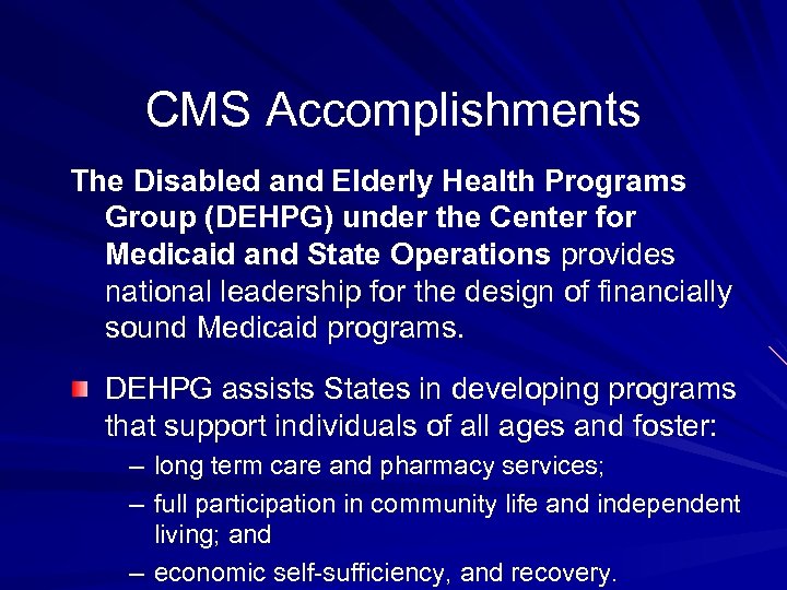 CMS Accomplishments The Disabled and Elderly Health Programs Group (DEHPG) under the Center for