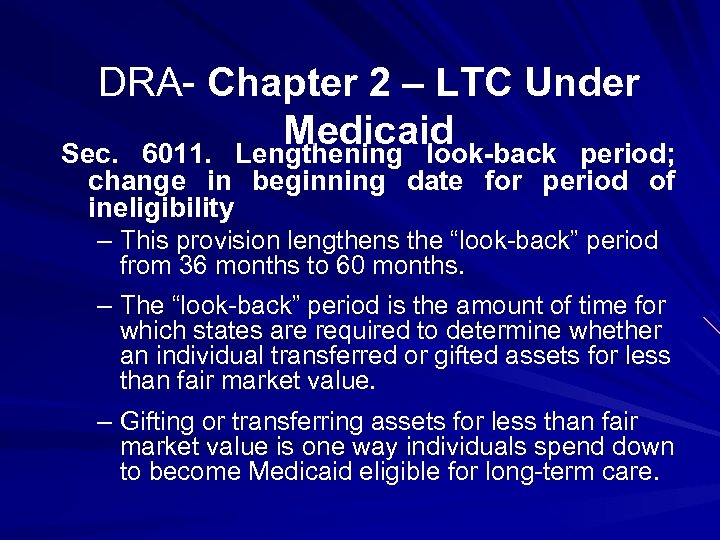 DRA- Chapter 2 – LTC Under Medicaid Sec. 6011. Lengthening look-back period; change in