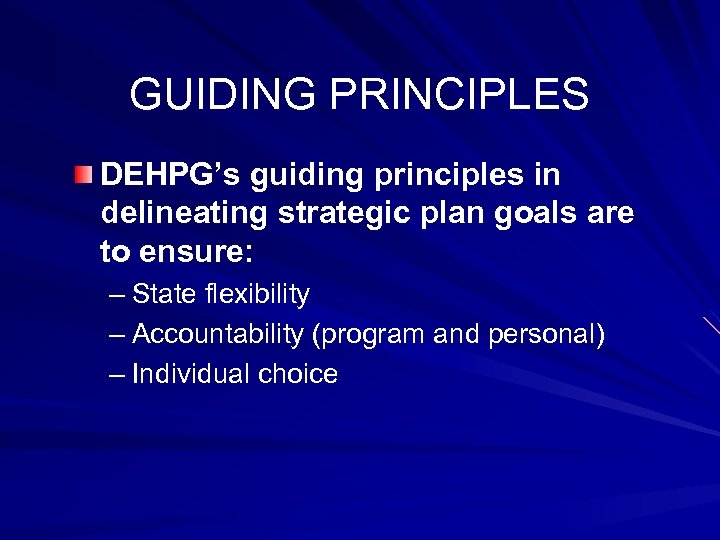 GUIDING PRINCIPLES DEHPG’s guiding principles in delineating strategic plan goals are to ensure: –