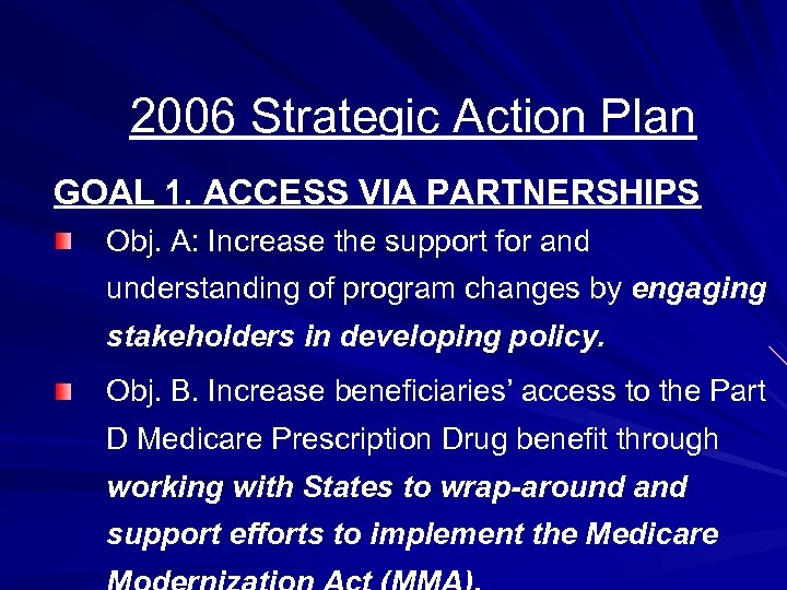 2006 Strategic Action Plan GOAL 1. ACCESS VIA PARTNERSHIPS Obj. A: Increase the support