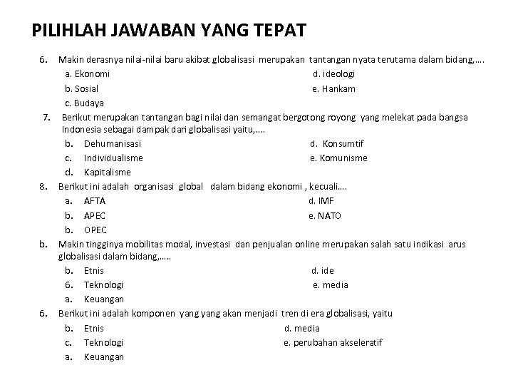 PILIHLAH JAWABAN YANG TEPAT 6. Makin derasnya nilai-nilai baru akibat globalisasi merupakan tantangan nyata