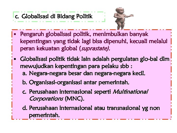 c. Globalisasi di Bidang Politik § Pengaruh globalisasi politik, menimbulkan banyak kepentingan yang tidak