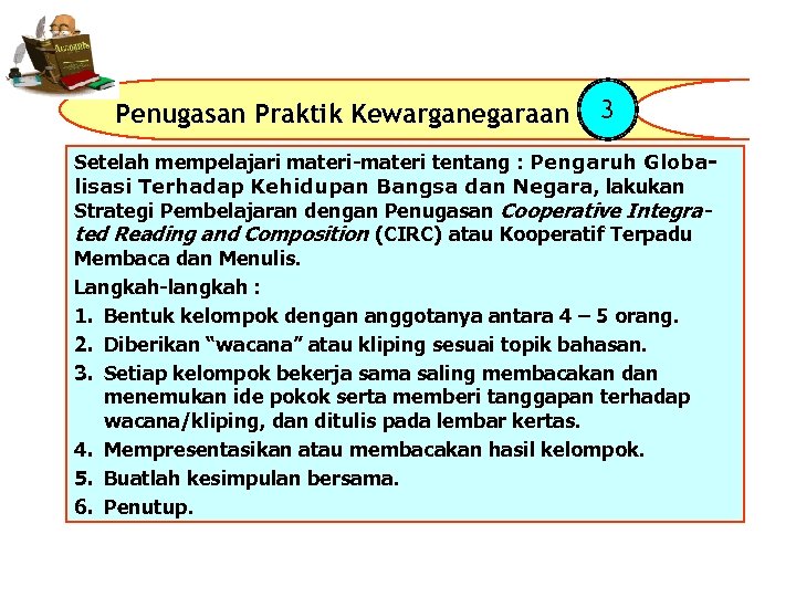 Penugasan Praktik Kewarganegaraan 3 Setelah mempelajari materi-materi tentang : Pengaruh Globalisasi Terhadap Kehidupan Bangsa
