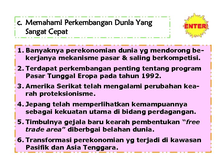 c. Memahami Perkembangan Dunia Yang Sangat Cepat 1. Banyaknya perekonomian dunia yg mendorong bekerjanya