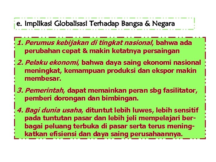 e. Implikasi Globalisasi Terhadap Bangsa & Negara 1. Perumus kebijakan di tingkat nasional, bahwa