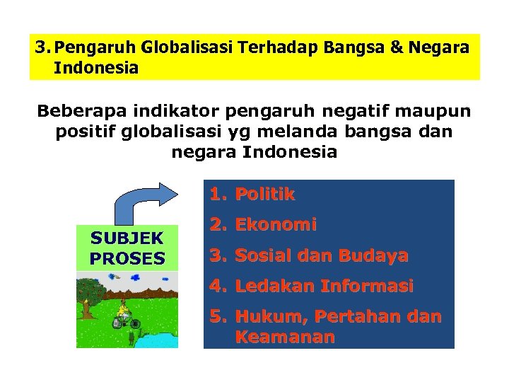 3. Pengaruh Globalisasi Terhadap Bangsa & Negara Indonesia Beberapa indikator pengaruh negatif maupun positif