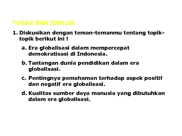 TUGAS DAN DISKUSI 1. Diskusikan dengan teman-temanmu tentang topik berikut ini ! a. Era