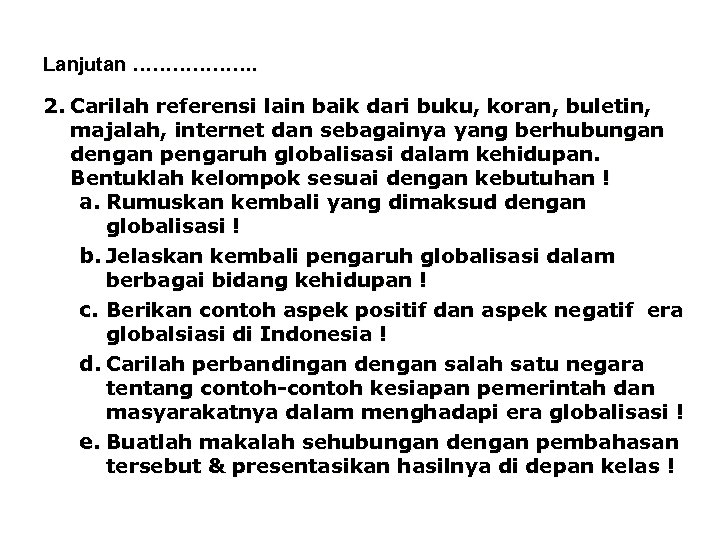 Lanjutan ………………. 2. Carilah referensi lain baik dari buku, koran, buletin, majalah, internet dan