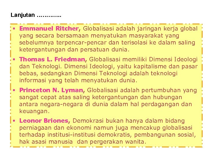 Lanjutan …………. § Emmanuel Ritcher, Globalisasi adalah jaringan kerja global yang secara bersamaan menyatukan