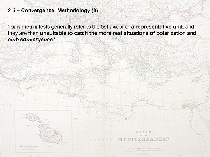 2. ii – Convergence: Methodology (0) “parametric tests generally refer to the behaviour of