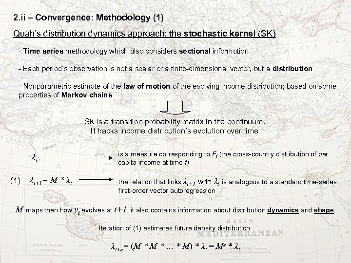 2. ii – Convergence: Methodology (1) Quah’s distribution dynamics approach: the stochastic kernel (SK)