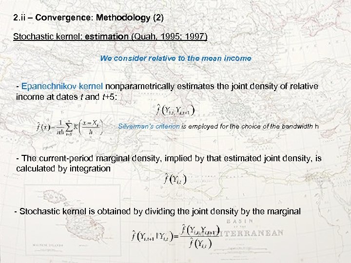 2. ii – Convergence: Methodology (2) Stochastic kernel: estimation (Quah, 1995; 1997) We consider