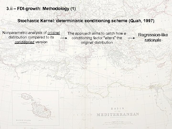 3. ii – FDI-growth: Methodology (1) Stochastic Kernel: deterministic conditioning scheme (Quah, 1997) Nonparametric