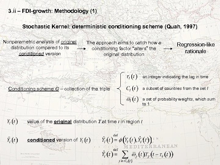 3. ii – FDI-growth: Methodology (1) Stochastic Kernel: deterministic conditioning scheme (Quah, 1997) Nonparametric